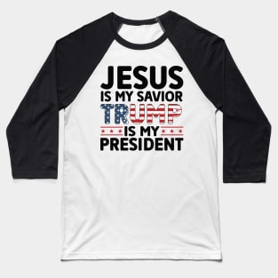Jesus Is My Savior Trump Is My president Baseball T-Shirt